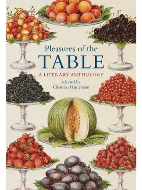 PLEASURES OF THE TABLE: A LITERARY ANTHOLOGY PB