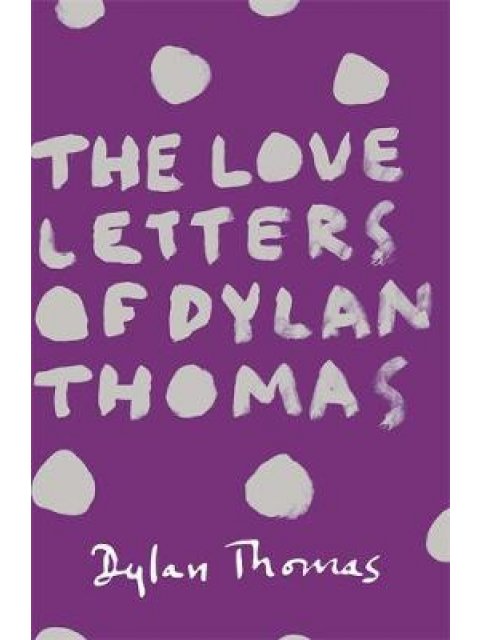 THE LOVE LETTERS OF DYLAN THOMAS PB