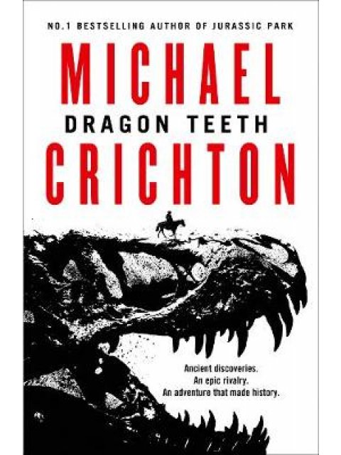 DRAGON TEETH : FROM THE AUTHOR OF JURASSSIC PARK AND THE CREATOR OF THE ORIGINAL WESTWORLD PB