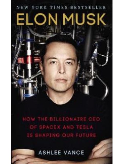 ELON MUSK: HOW THE BILLIONAIRE CEO OF SPACE X AND TESLA IS SHAPING OUR FUTURE PB