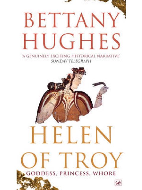 HELEN OF TROY: GODDESS, PRINCESS, WHORE PB