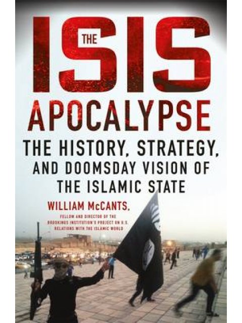 THE ISIS APOCALYPSE THE HISTORY, STRATEGY, AND DOOMSDAY VISION OF THE ISLAMIC STATE HC