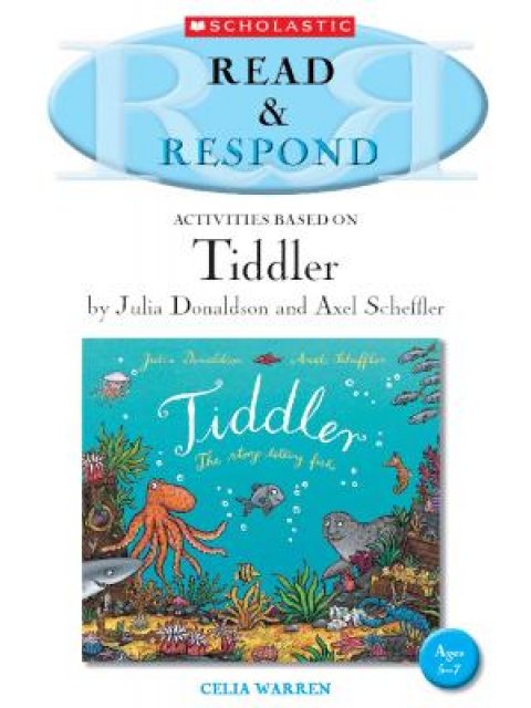 READ & RESPOND : ACTIVITIES BASED ON TIDDLER BY JULIA DONALDSON AND AXEL SCHEFFLER PB