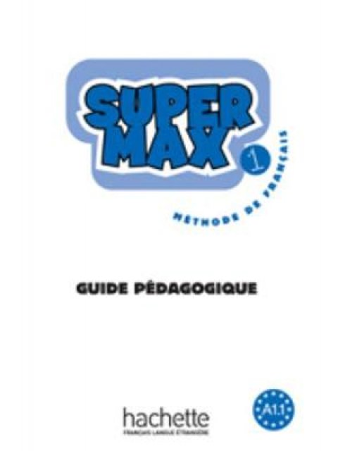 SUPER MAX 1 A1.1 GUIDE PEDAGOGIQUE