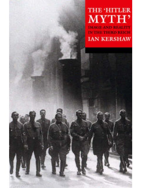 THE 'HITLER' MYTH IMAGE AND REALITY IN THE THIRD REICH PB B FORMAT