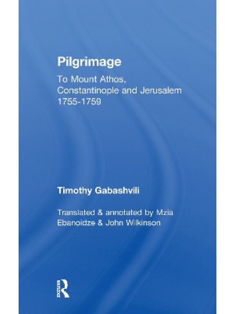 PILGRIMAGE : TIMOTHY'S GABASHVILI'S TRAVELS TO MOUNT ATHOS , CONSTANTINOPLE AND JERUSALEM PB