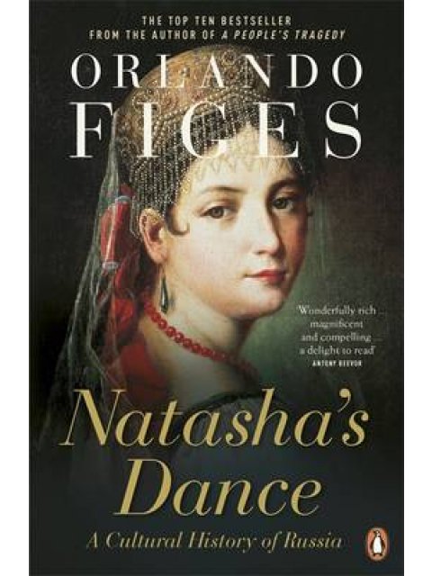 NATASHA'S DANCE : A CULTURAL HISTORY OF RUSSIA PB