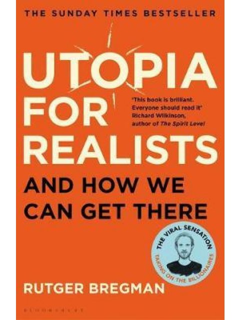 UTOPIA FOR REALISTS AND HOW TO GET THERE PB