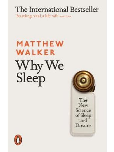 WHY WE SLEEP : THE NEW SCIENCE OF SLEEP AND DREAMS PB