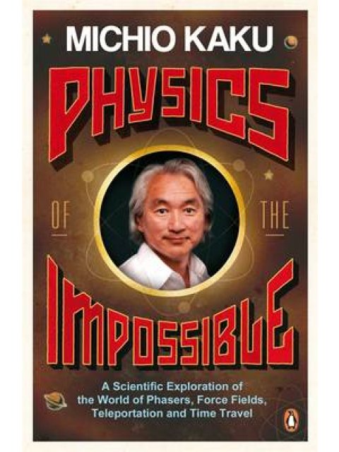 PHYSICS OF THE IMPOSSIBLE : A SCIENTIFIC EXPLORATION OF THE WORLD OF PHASERS PB