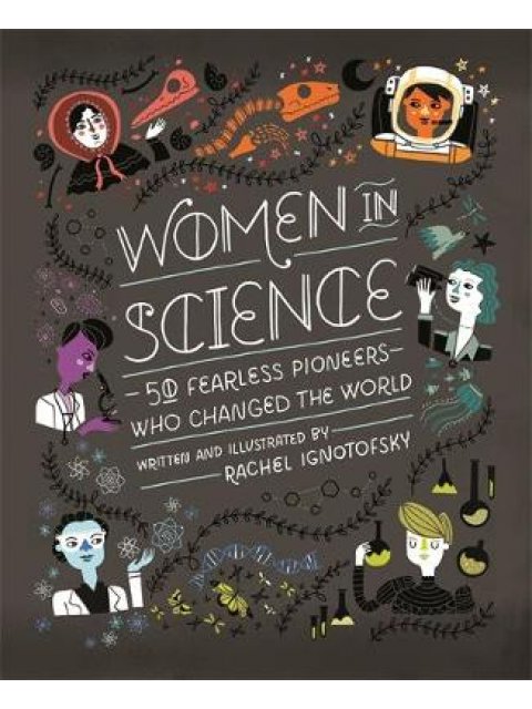 WOMEN IN SCIENCE : 50 FEARLESS PIONEERS WHO CHANGED THE WORLD HC
