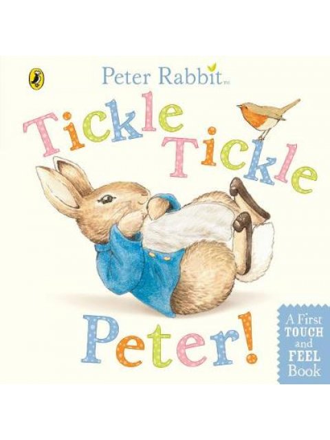 PETER RABBIT : TICKLE TICKLE PETER! (A FIRST TOUCH AND FEEL BOOK) HC BBK