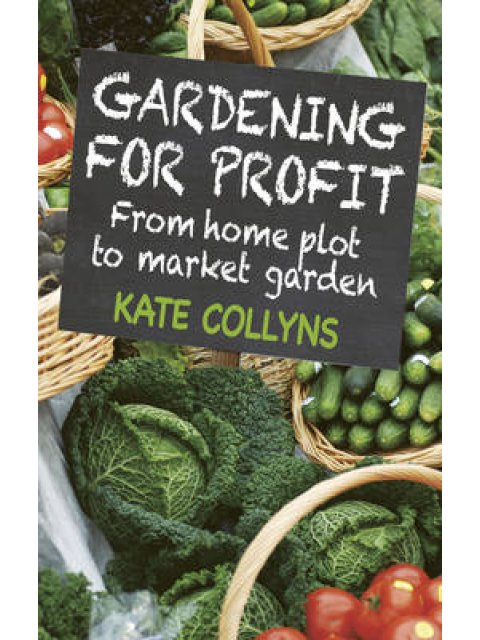 GARDENING FOR PROFIT: FROM HOME PLOT TO MARKET GARDEN PB