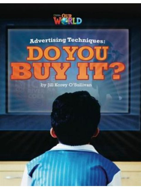 OUR WORLD 6: ADVERTISING TECHNIQUES, DO YOU BUY IT? - AME