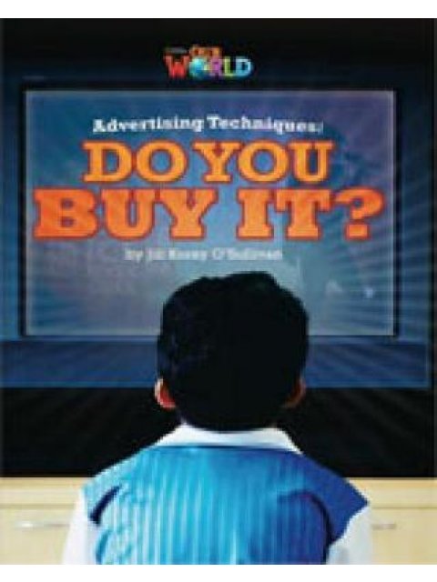 OUR WORLD 6: ADVERTISING TECHNIQUES: DO YOU BUY IT? - BRE