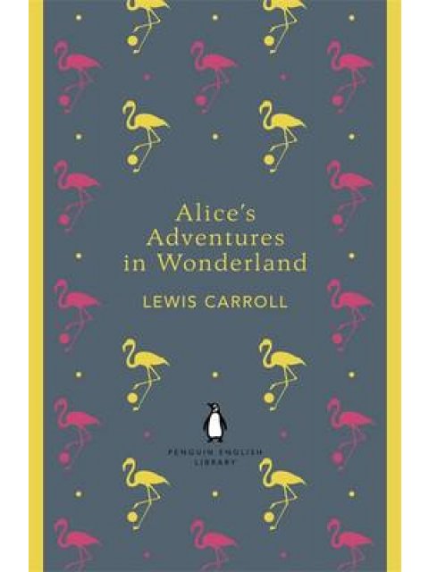 PENGUIN ENGLISH LIBRARY : ALICE'S ADVENTURES IN WONDERLAND AND THROUGH THE LOOKING GLASS PB B FORMAT
