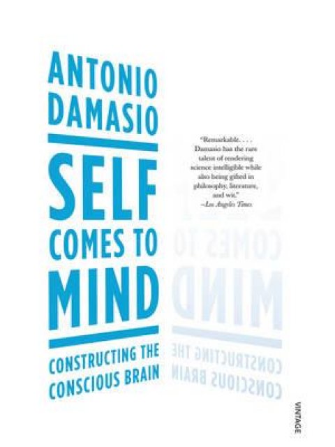 SELF COMES TO MIND : CONSTRUCTING THE CONSCIOUS BRAIN