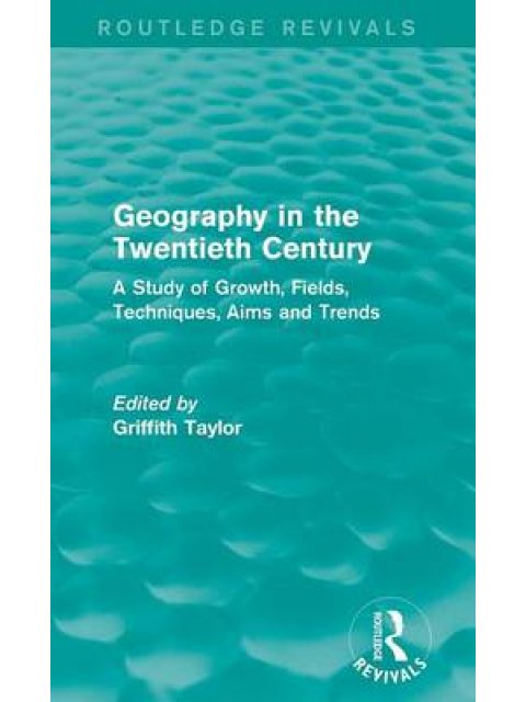GEOGRAPHY IN THE TWENTIETH CENTURY : A STUDY OF GROWTH , FIELDS, TECHNIQUES , AIMS AND TRENDS HC