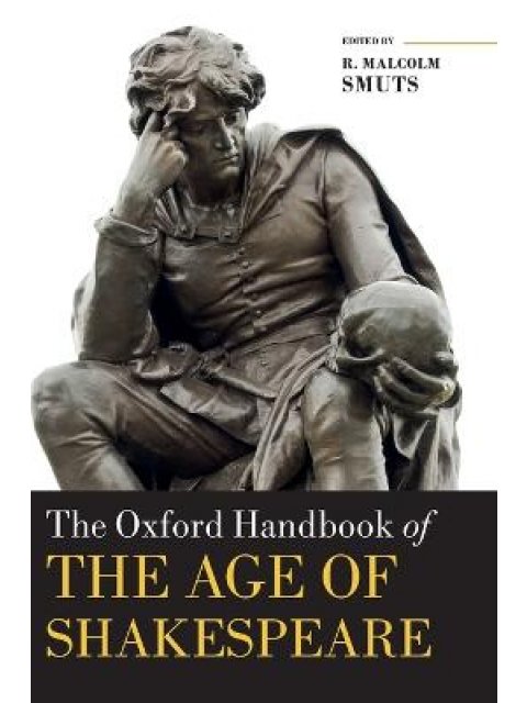 THE OXFORD HANDBOOK OF THE AGE OF SHAKESPEARE