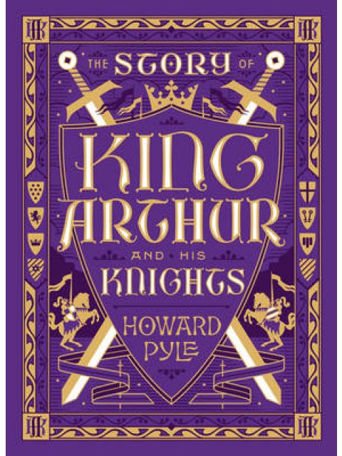 THE STORY OF KING ARTHUR AND HIS KNIGHTS HC