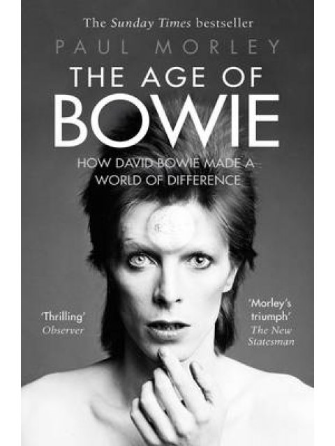 THE AGE OF BOWIE : HOW DAVID BOWIE MADE A WORLD OF DIFFERENCE PB