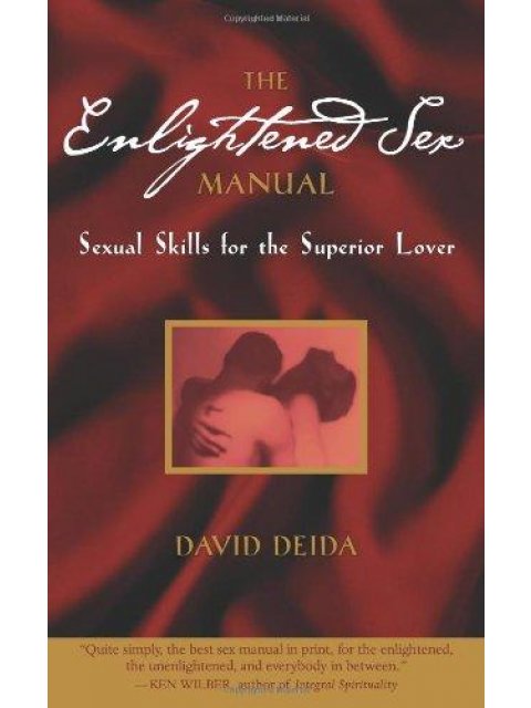THE ENLIGHTENED SEX MANUAL: SEXUAL SKILLS FOR THE SUPERIOR LOVE PB