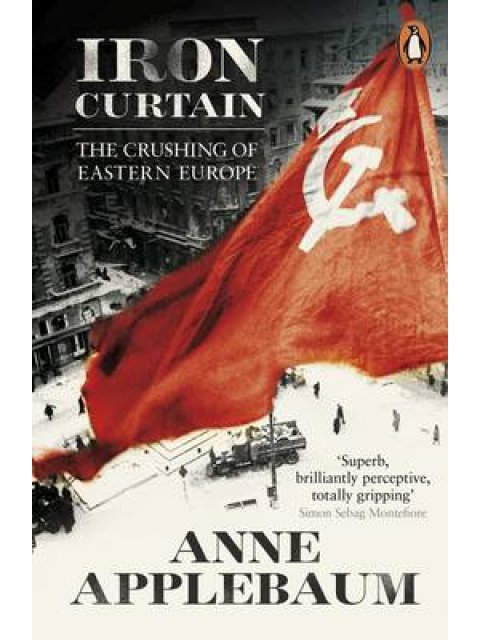 IRON CURTAIN: THE CRUSHING OF EASTER EUROPE 1944-1956 PB