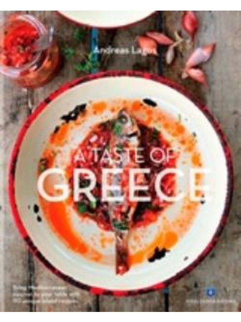 A TASTE OF GREECE BRING MEDITERRANEAN CUISINE TO YOUR TABLE WITH 90 UNIQUE ISLAND RECIPES