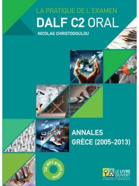 DALF C2 ORAL ANNALES GRECE 2005- 2013 (+ MP3)