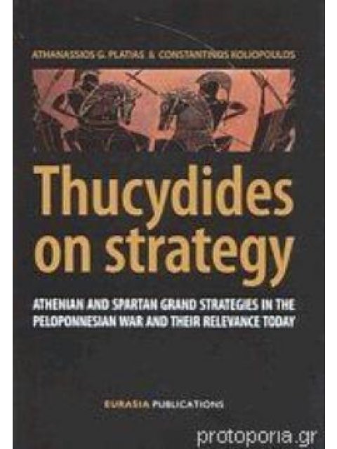 THUCYDIDES ON STRATEGY ATHENIAN AND SPARTAN GRAND STRATEGIES IN THE PELOPONNESIAN WAR AND THEIR RELE