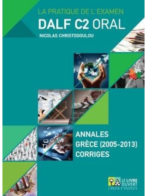 DALF C2 ORAL ANNALES GRECE 2005- 2013 CORRIGES (+ MP3)