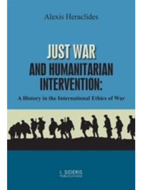 JUST WAR AND HUMANITARIAN INTERVENTION A HISTORY IN THE INTERNATIONAL ETHICS OF WAR