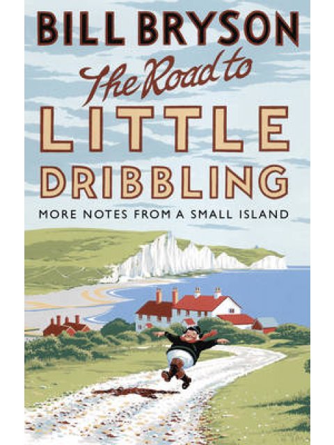 THE ROAD TO LITTLE DRIBBLING : MORE NOTES FROM A SMALL ISLAND PB