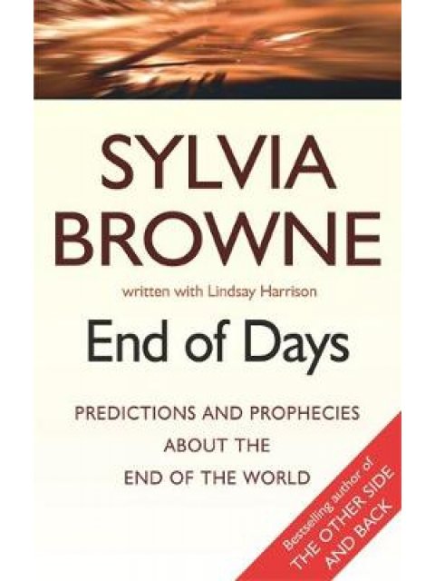 END OF DAYS: PREDICTIONS AND PROPHECIES ABOUT THE END OF THE WORLD: