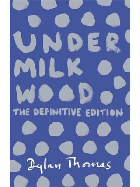 UNDER MILK WOOD : THE DEFINITIVE EDITION PB