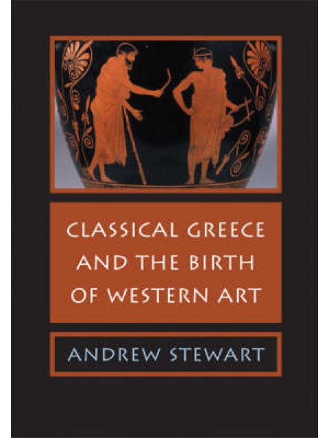 CLASSICAL GREECE AND THE BIRTH OF WESTERN ART PB