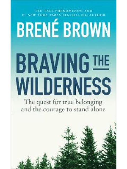 BRAVING THE WILDERNESS : THE QUEST FOR TRUE BELONGING AND THE COURAGE TO STAND ALONE PB
