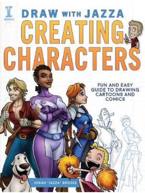 DRAW WITH JAZZA - CREATING CHARACTERS: FUN AND EASY GUIDE TO DRAWING CARTOONS AND COMICS  PB