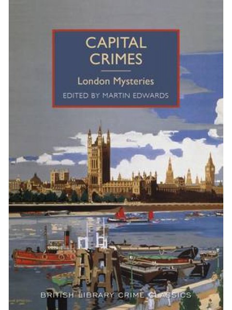 BRITISH LIBRARY CRIME CLASSICS : CAPITAL CRIMES: LONDON MYSTERIES PB
