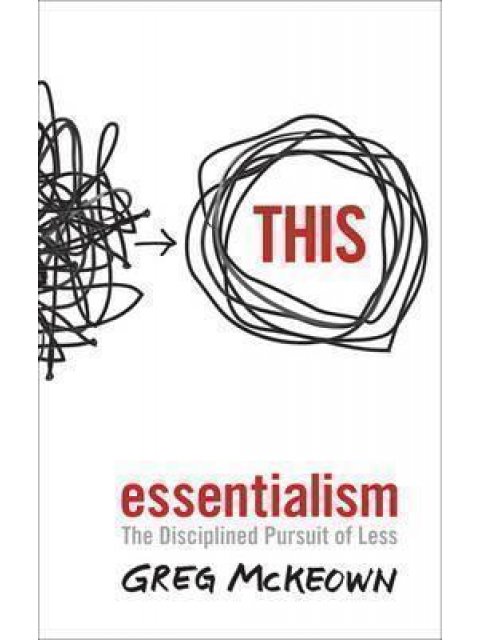 ESSENTIALISM : THE DISCIPLINED PURSUIT OF LESS PB