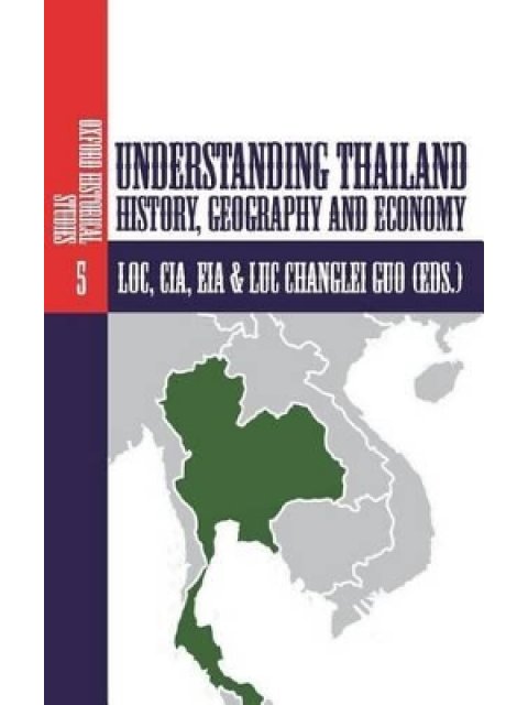 UNDERSTANDING THAILAND: HISTORY, GEOGRAPHY AND ECONOMY: VOLUME 5 