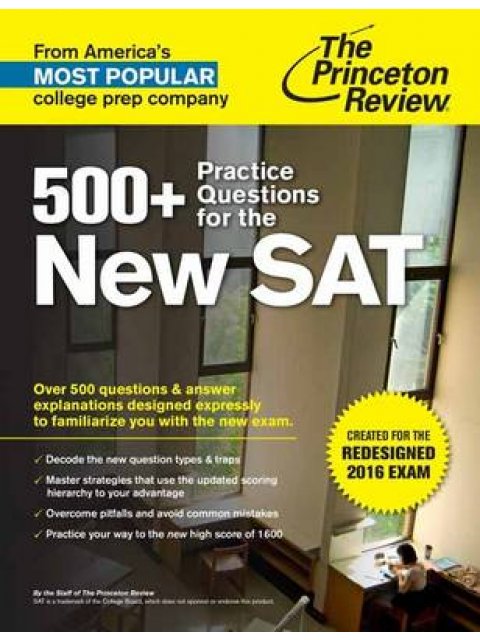 500+ PRACTICE QUESTION FOR THE NEW SAT: CREATED FOR THE REDESIGNED 2016 EXAM