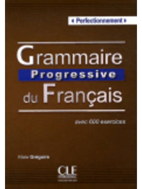 GRAMMAIRE PROGRESSIVE FRANCAIS PERFECTIONNEMENT