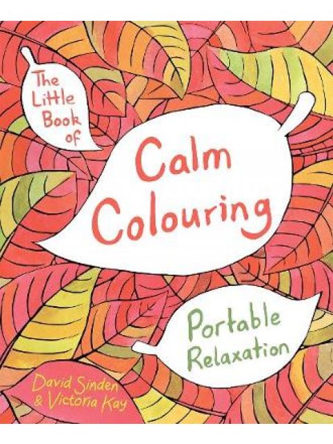 THE LITTLE BOOK OF CALM COLOURING: PORTABLE RELAXATION PB