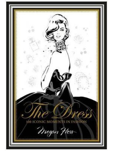 THE DRESS 100 ICONIC MOMENTS IN FASHION HC