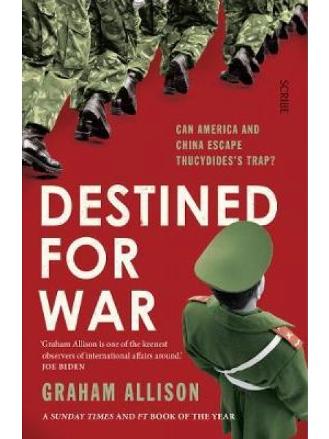 DESTINED FOR WAR CAN AMERICA AND CHINA ESCAPE THUCYDIDES'S TRAP? PB