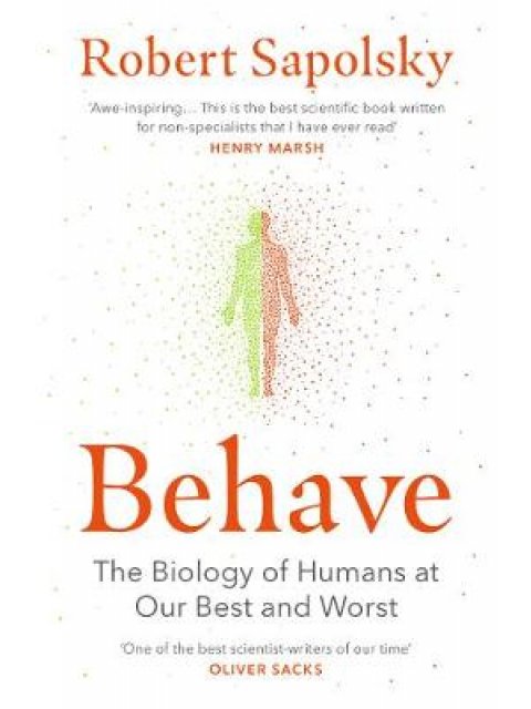 BEHAVE : THE BIOLOGY OF HUMANS AT OUR BEST AND WORST PB