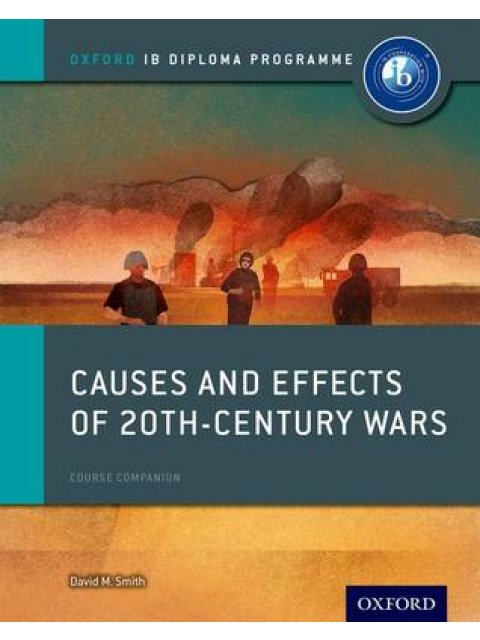 IB DIPLOMA PROGRAMME : CAUSES AND EFFECTS OF 20TH-CENTURY WARS (COURSE BOOK) PB