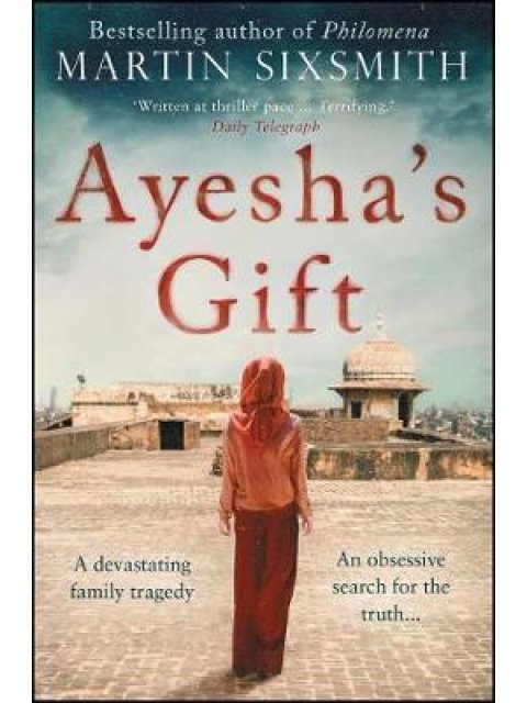 AYESHA'S GIFT : A DAUGHTER'S SEARCH FOR THE TRUTH ABOUT HER FATHER PB