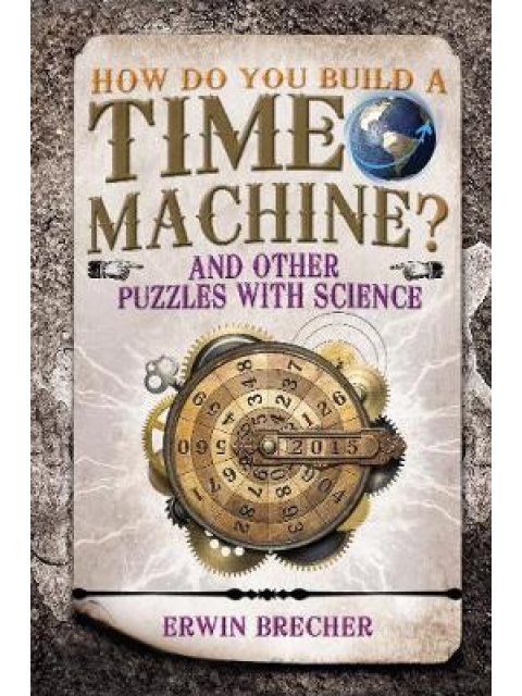 HOW DO YOU BUILD A TIME MACHINE ?  HC